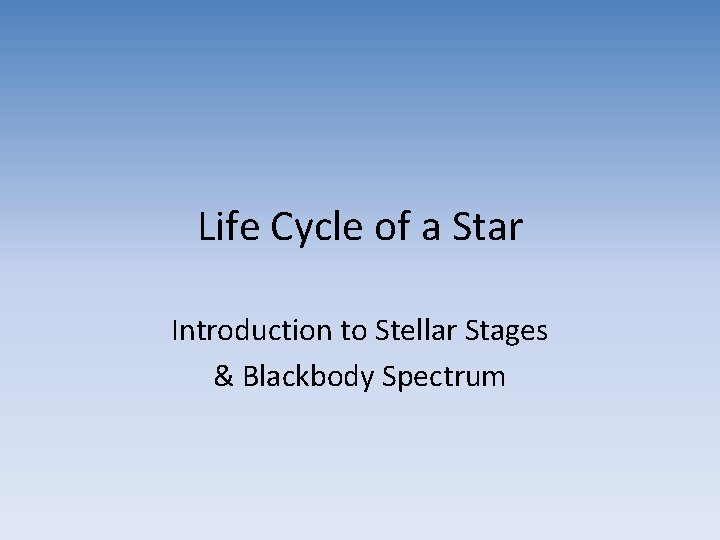 Life Cycle of a Star Introduction to Stellar Stages & Blackbody Spectrum 