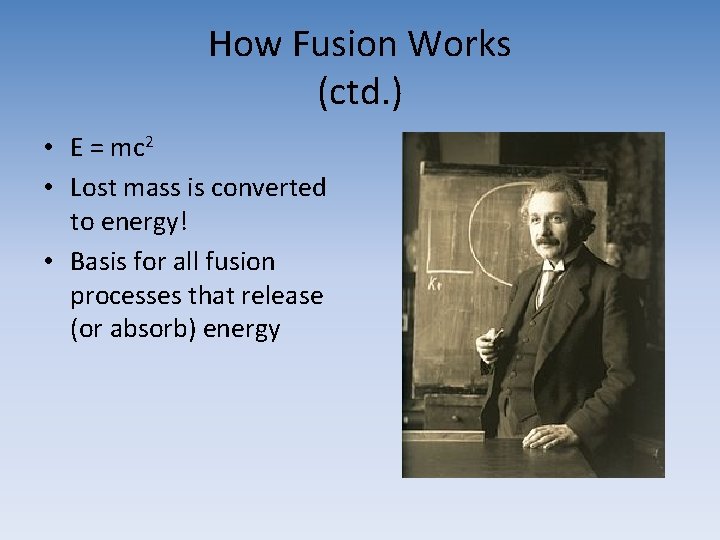 How Fusion Works (ctd. ) • E = mc 2 • Lost mass is