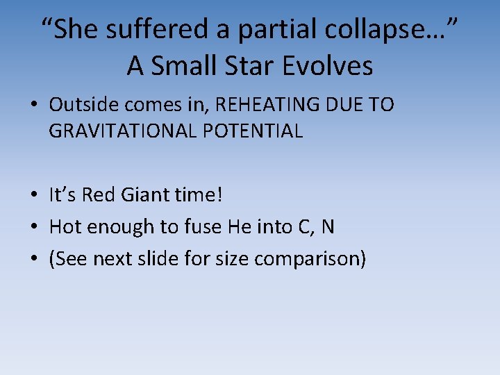 “She suffered a partial collapse…” A Small Star Evolves • Outside comes in, REHEATING