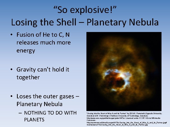 “So explosive!” Losing the Shell – Planetary Nebula • Fusion of He to C,