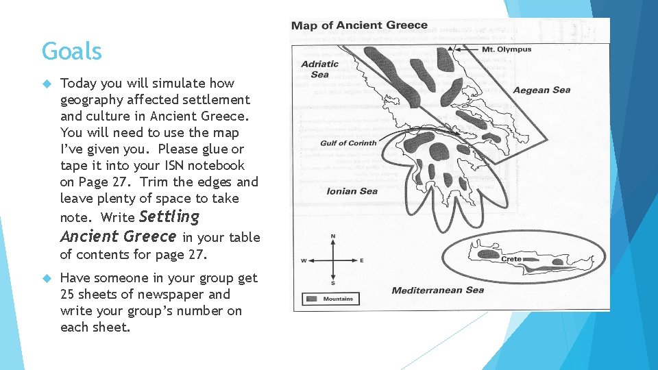 Goals Today you will simulate how geography affected settlement and culture in Ancient Greece. Goals Today you will simulate how geography affected settlement and culture in Ancient Greece.