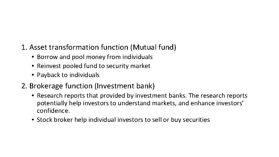 1. Asset transformation function (Mutual fund) • Borrow and pool money from individuals •