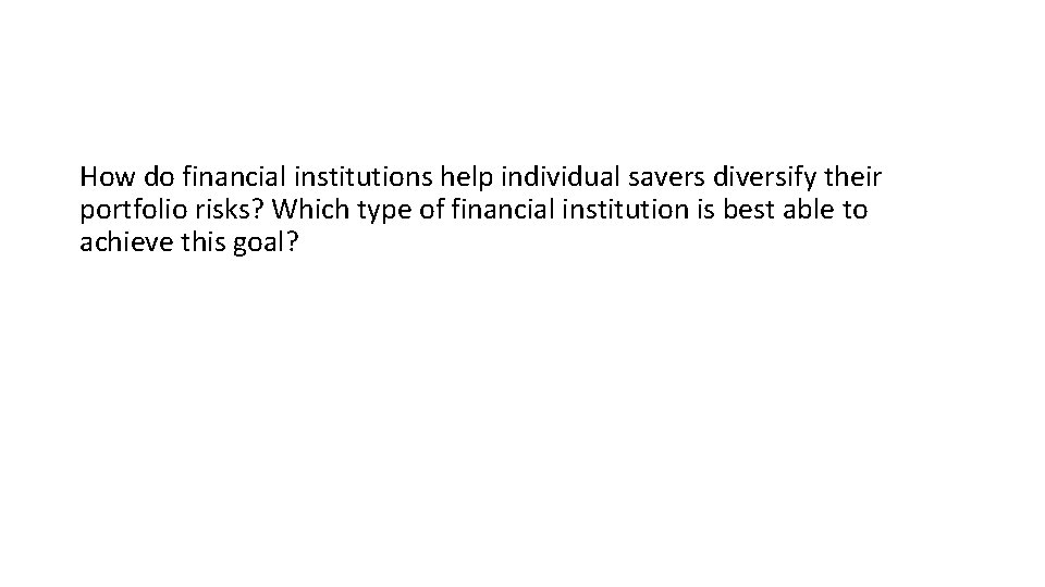 How do financial institutions help individual savers diversify their portfolio risks? Which type of