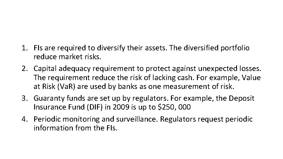 1. FIs are required to diversify their assets. The diversified portfolio reduce market risks.