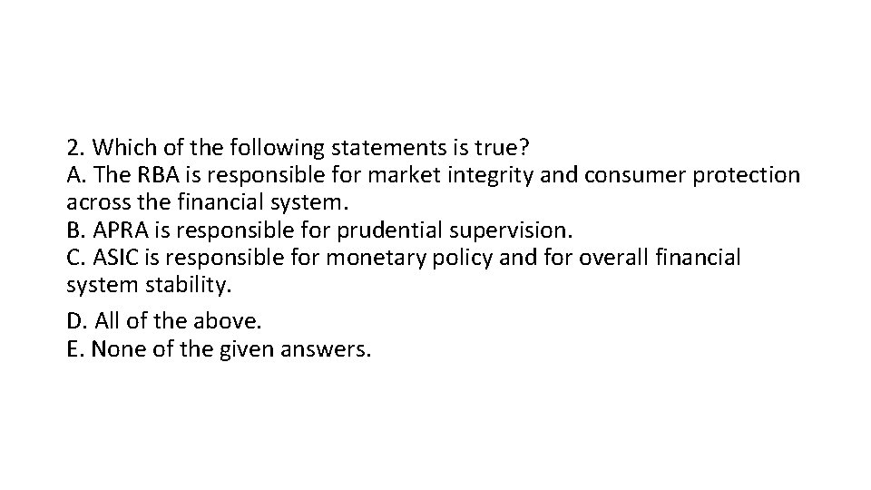 2. Which of the following statements is true? A. The RBA is responsible for