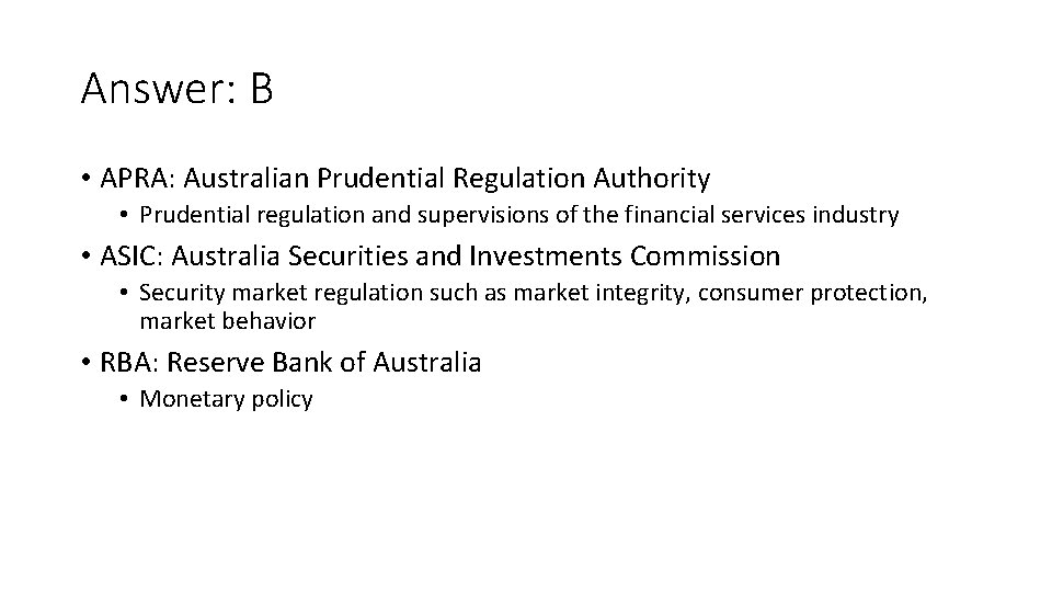 Answer: B • APRA: Australian Prudential Regulation Authority • Prudential regulation and supervisions of