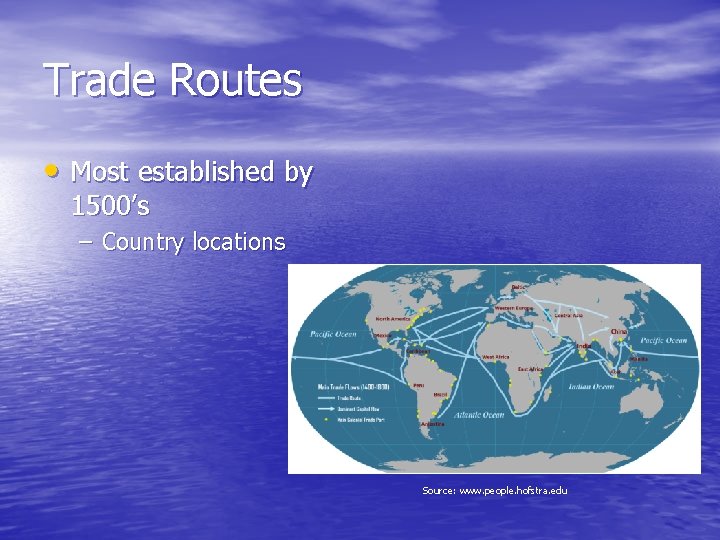 Trade Routes • Most established by 1500’s – Country locations Source: www. people. hofstra.