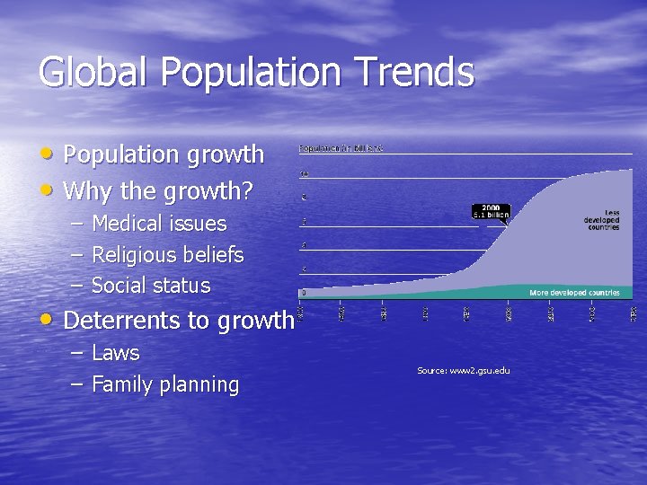 Global Population Trends • Population growth • Why the growth? – – – Medical