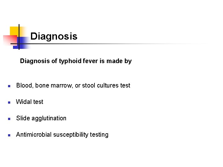 Diagnosis Diagnosis of typhoid fever is made by n Blood, bone marrow, or stool Diagnosis Diagnosis of typhoid fever is made by n Blood, bone marrow, or stool