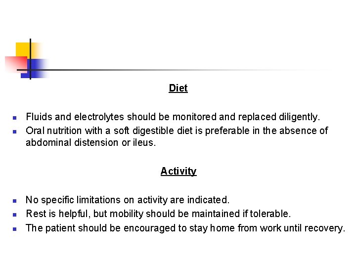 Diet Fluids and electrolytes should be monitored and replaced diligently. n Oral nutrition Diet Fluids and electrolytes should be monitored and replaced diligently. n Oral nutrition