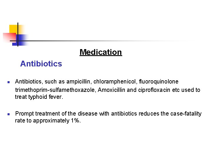 Medication Antibiotics, such as ampicillin, chloramphenicol, fluoroquinolone trimethoprim-sulfamethoxazole, Amoxicillin and ciprofloxacin etc used Medication Antibiotics, such as ampicillin, chloramphenicol, fluoroquinolone trimethoprim-sulfamethoxazole, Amoxicillin and ciprofloxacin etc used