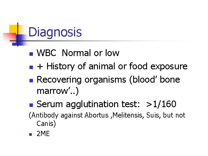 Diagnosis n n WBC Normal or low + History of animal or food exposure Diagnosis n n WBC Normal or low + History of animal or food exposure