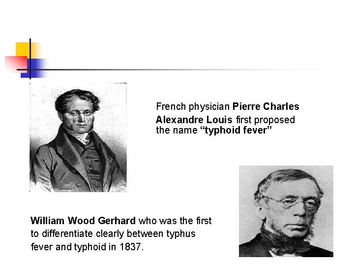 French physician Pierre Charles Alexandre Louis first proposed the name “typhoid fever” William Wood French physician Pierre Charles Alexandre Louis first proposed the name “typhoid fever” William Wood