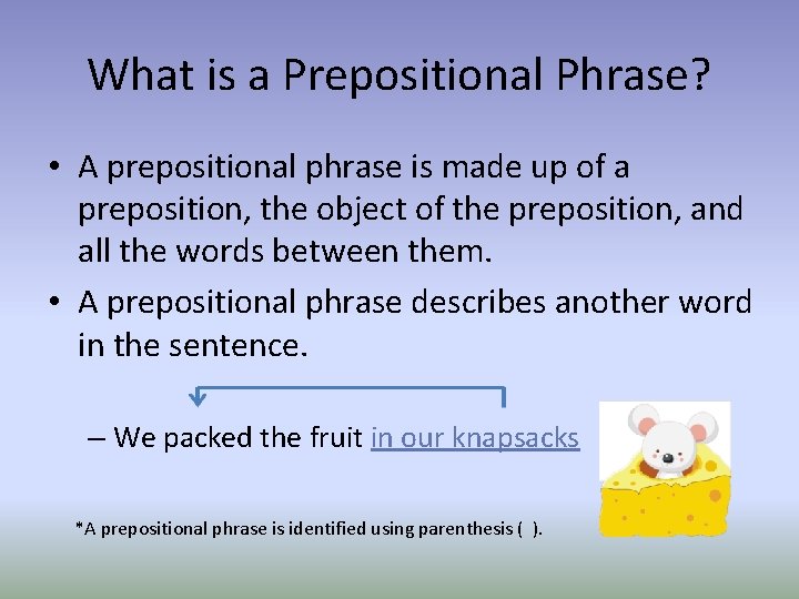 What is a Prepositional Phrase? • A prepositional phrase is made up of a What is a Prepositional Phrase? • A prepositional phrase is made up of a