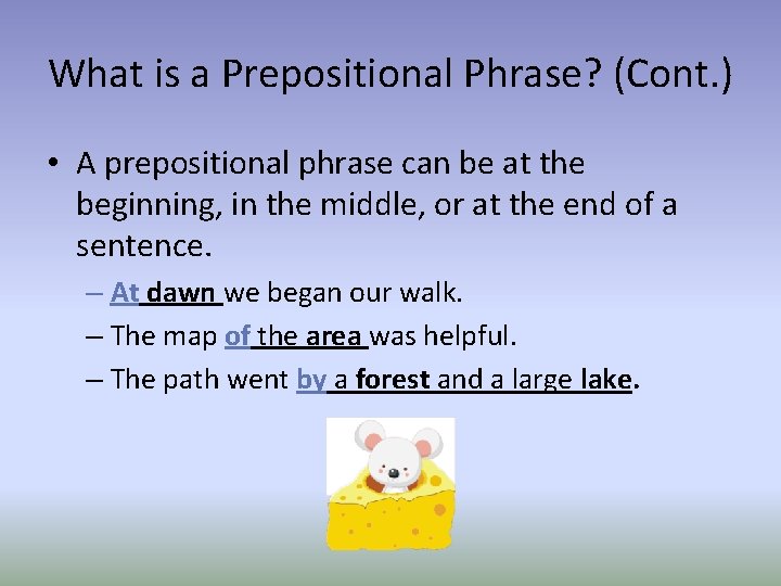 What is a Prepositional Phrase? (Cont. ) • A prepositional phrase can be at