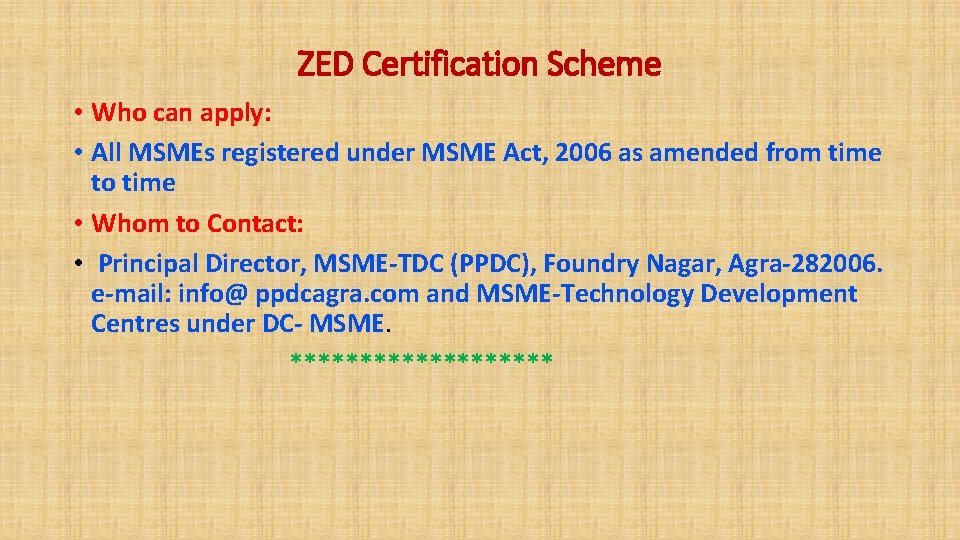 ZED Certification Scheme • Who can apply: • All MSMEs registered under MSME Act,
