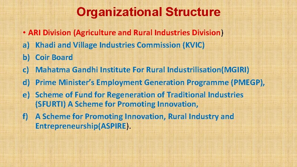 Organizational Structure • ARI Division (Agriculture and Rural Industries Division) a) Khadi and Village