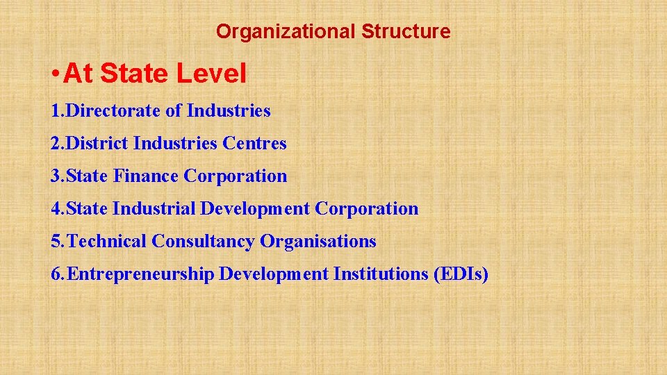 Organizational Structure • At State Level 1. Directorate of Industries 2. District Industries Centres