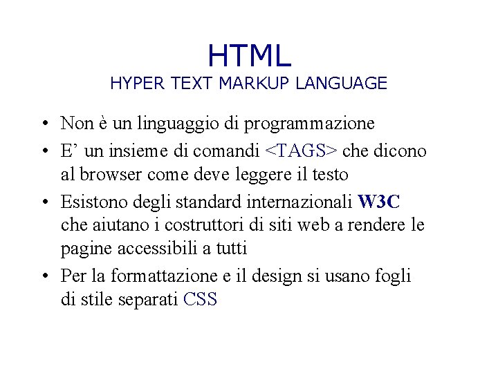 HTML HYPER TEXT MARKUP LANGUAGE • Non è un linguaggio di programmazione • E’