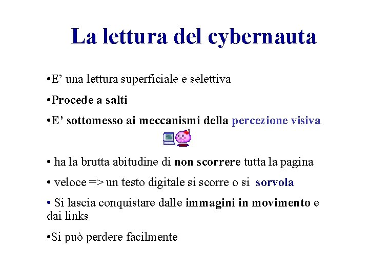 La lettura del cybernauta • E’ una lettura superficiale e selettiva • Procede a