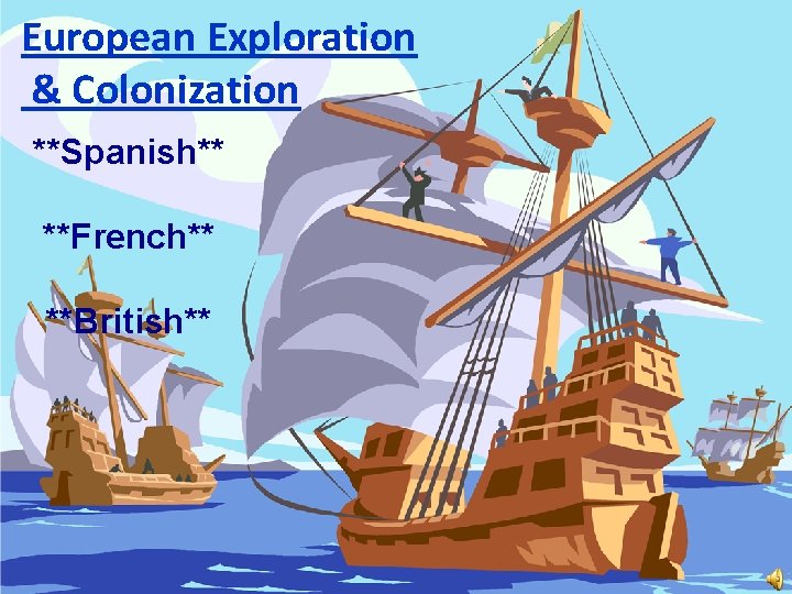 European Exploration & Colonization **Spanish** **French** **British** 