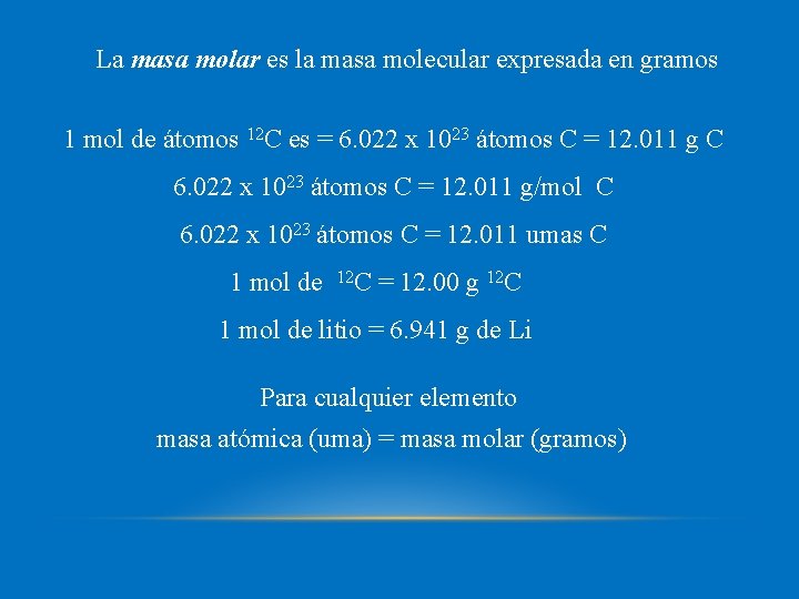 La masa molar es la masa molecular expresada en gramos 1 mol de átomos