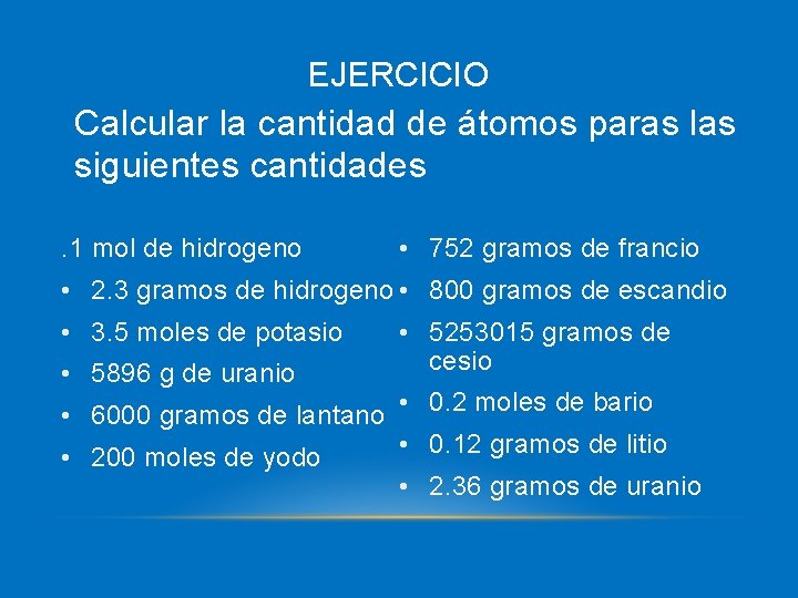 EJERCICIO Calcular la cantidad de átomos paras las siguientes cantidades. 1 mol de hidrogeno