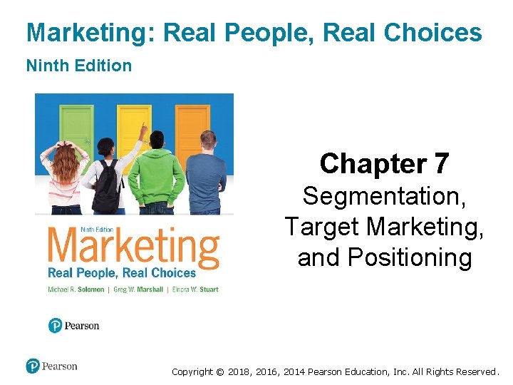 Marketing: Real People, Real Choices Ninth Edition Chapter 7 Segmentation, Target Marketing, and Positioning