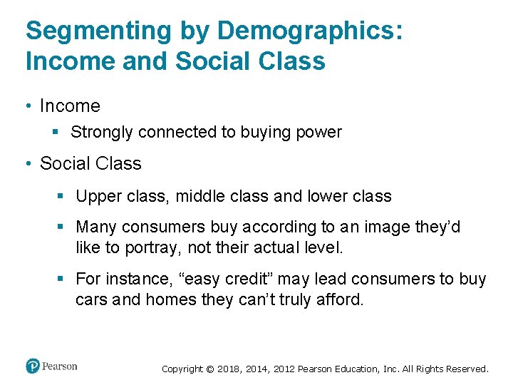 Segmenting by Demographics: Income and Social Class • Income § Strongly connected to buying