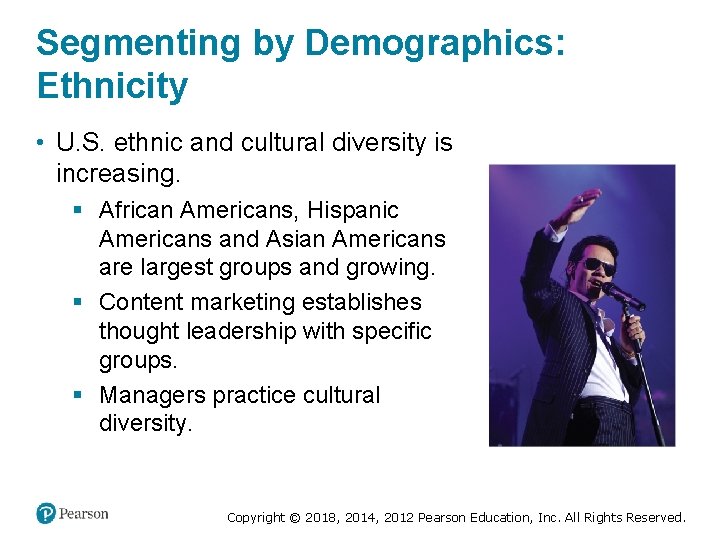 Segmenting by Demographics: Ethnicity • U. S. ethnic and cultural diversity is increasing. §