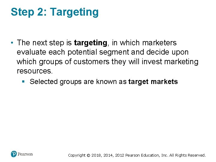 Step 2: Targeting • The next step is targeting, in which marketers evaluate each