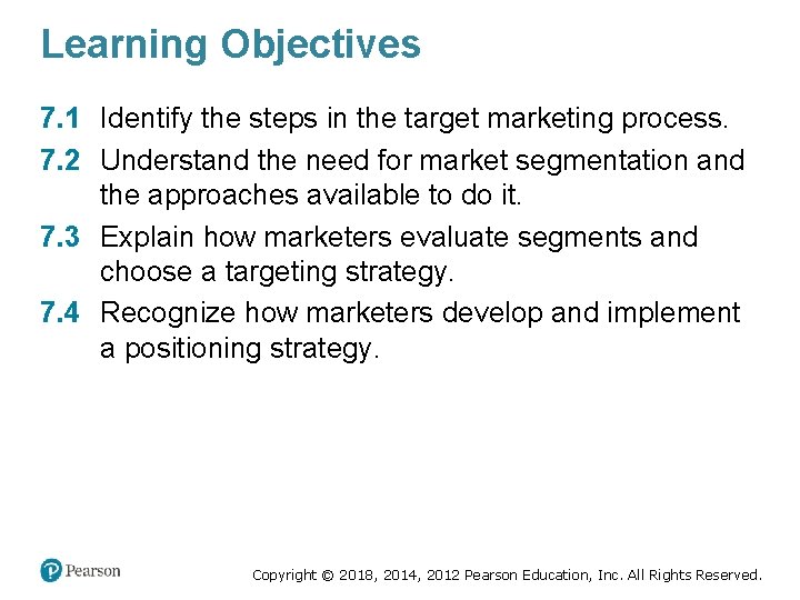 Learning Objectives 7. 1 Identify the steps in the target marketing process. 7. 2