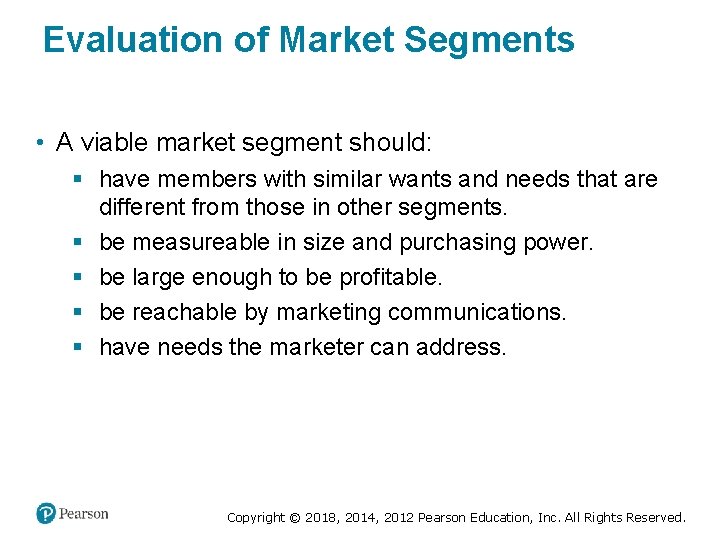 Evaluation of Market Segments • A viable market segment should: § have members with