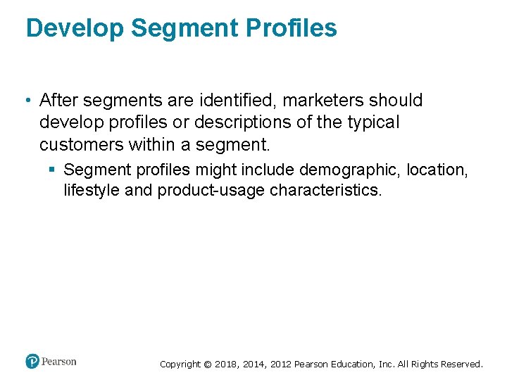 Develop Segment Profiles • After segments are identified, marketers should develop profiles or descriptions