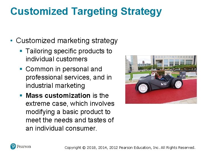 Customized Targeting Strategy • Customized marketing strategy § Tailoring specific products to individual customers
