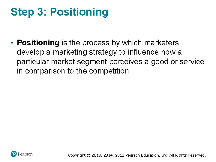 Step 3: Positioning • Positioning is the process by which marketers develop a marketing