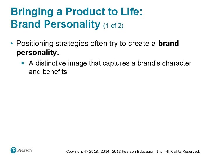 Bringing a Product to Life: Brand Personality (1 of 2) • Positioning strategies often