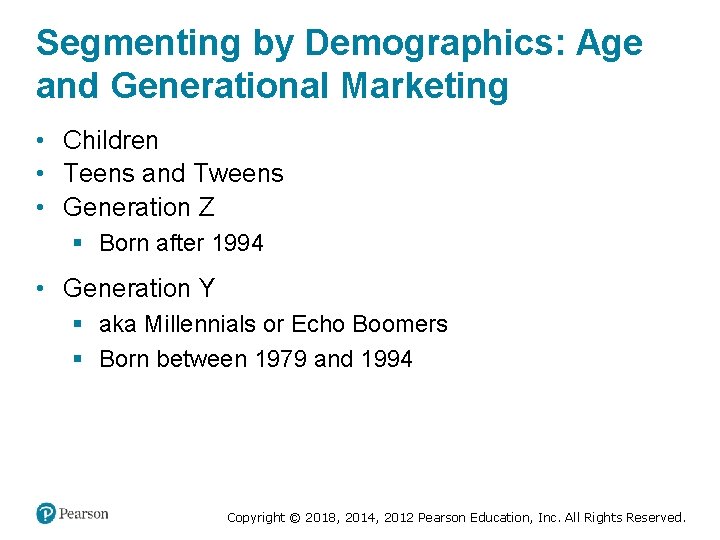 Segmenting by Demographics: Age and Generational Marketing • Children • Teens and Tweens •