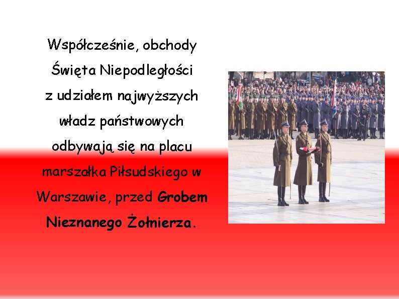 Współcześnie, obchody Święta Niepodległości z udziałem najwyższych władz państwowych odbywają się na placu marszałka