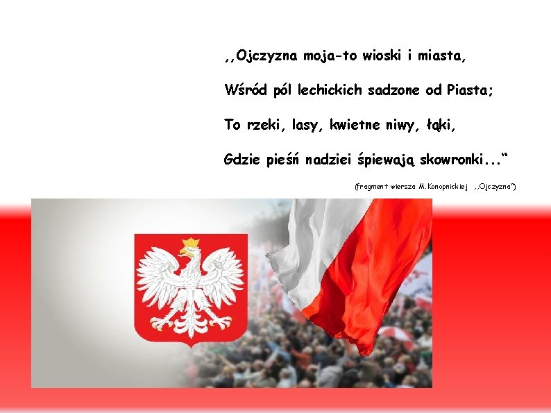 , , Ojczyzna moja-to wioski i miasta, Wśród pól lechickich sadzone od Piasta; To