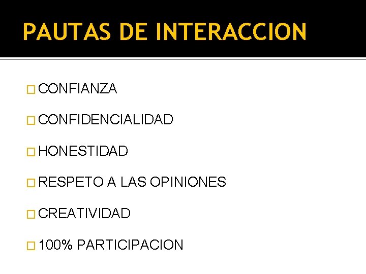 PAUTAS DE INTERACCION � CONFIANZA � CONFIDENCIALIDAD � HONESTIDAD � RESPETO A LAS OPINIONES