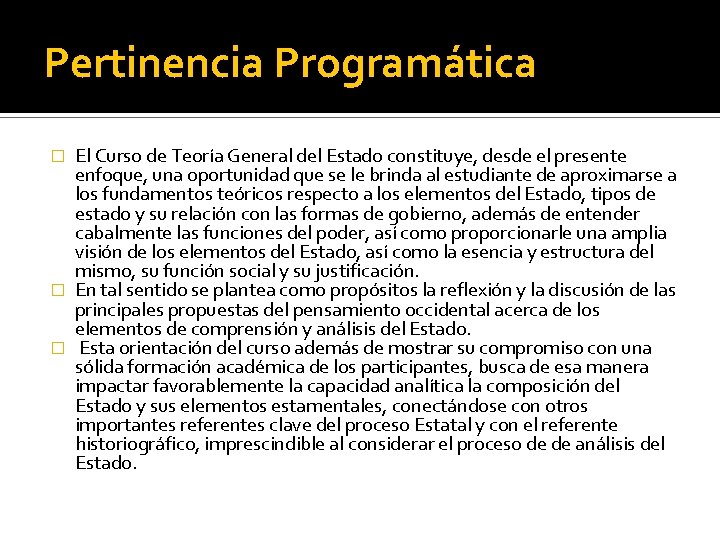 Pertinencia Programática El Curso de Teoría General del Estado constituye, desde el presente enfoque,