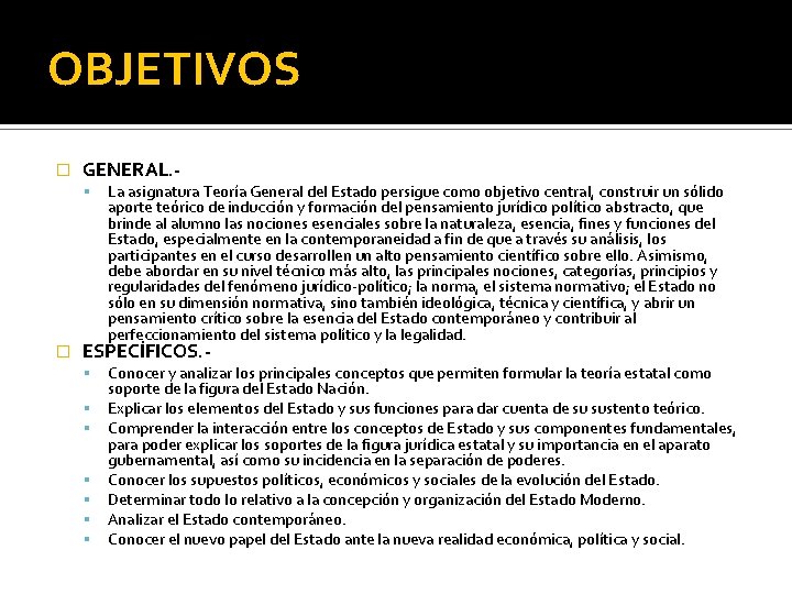 OBJETIVOS � GENERAL. - � La asignatura Teoría General del Estado persigue como objetivo