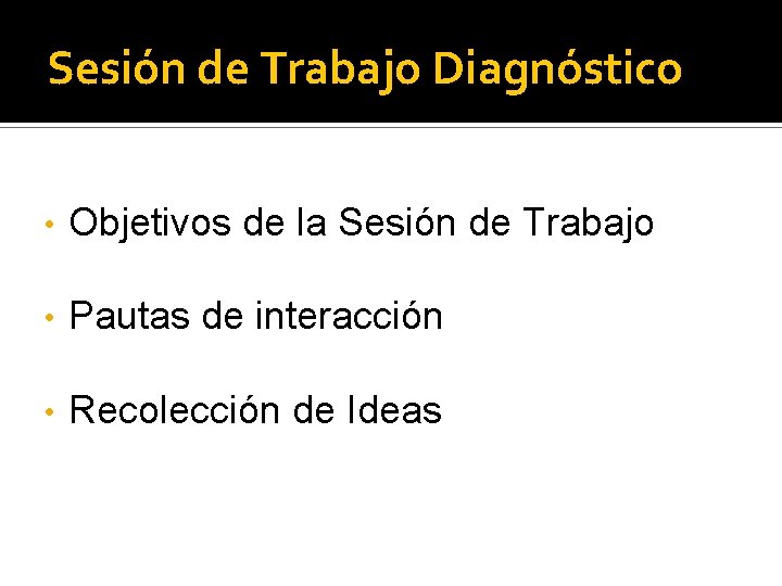 Sesión de Trabajo Diagnóstico • Objetivos de la Sesión de Trabajo • Pautas de