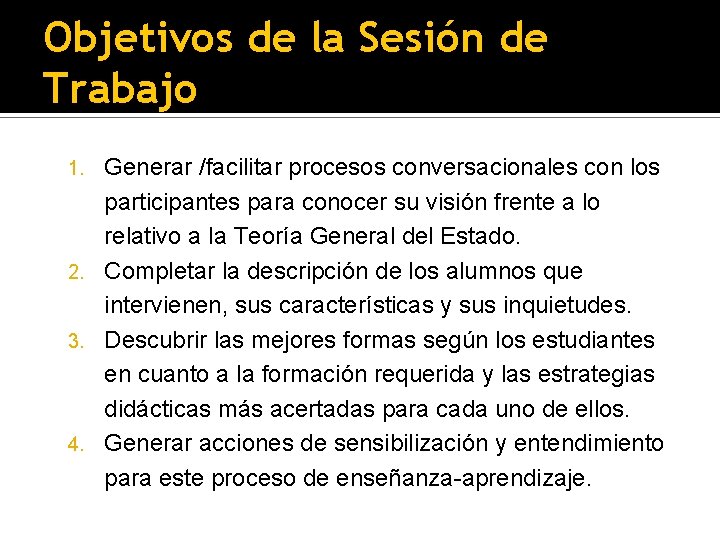 Objetivos de la Sesión de Trabajo Generar /facilitar procesos conversacionales con los participantes para