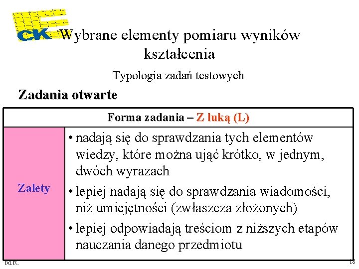 Wybrane elementy pomiaru wyników kształcenia Typologia zadań testowych Zadania otwarte Forma zadania – Z