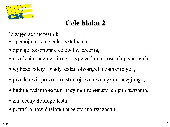 Cele bloku 2 Po zajęciach uczestnik: • operacjonalizuje cele kształcenia, • opisuje taksonomię celów