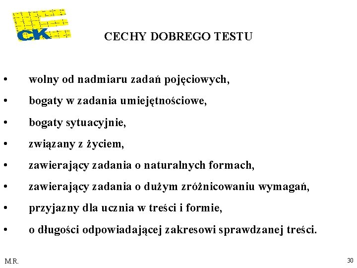 CECHY DOBREGO TESTU • wolny od nadmiaru zadań pojęciowych, • bogaty w zadania umiejętnościowe,