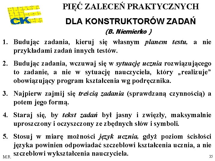 PIĘĆ ZALECEŃ PRAKTYCZNYCH DLA KONSTRUKTORÓW ZADAŃ (B. Niemierko ) 1. Budując zadania, kieruj się