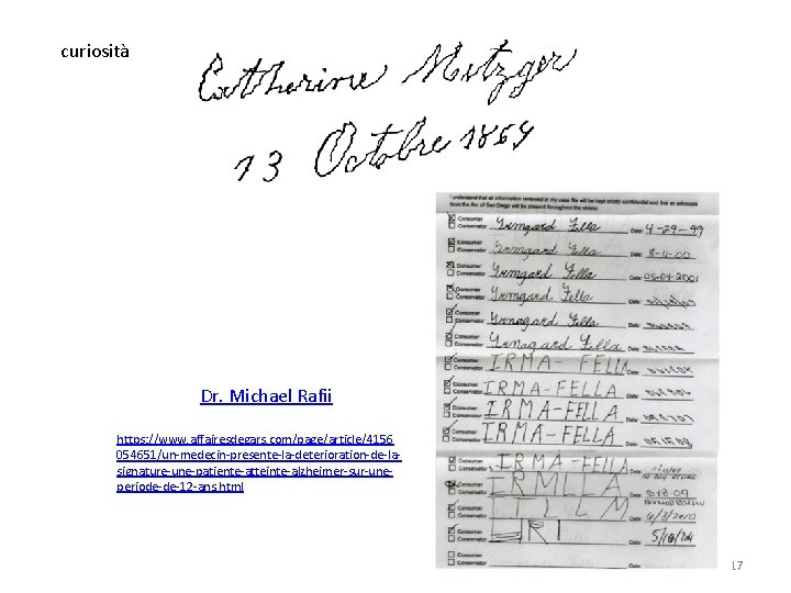 curiosità Dr. Michael Rafii https: //www. affairesdegars. com/page/article/4156 054651/un-medecin-presente-la-deterioration-de-lasignature-une-patiente-atteinte-alzheimer-sur-uneperiode-de-12 -ans. html 17 